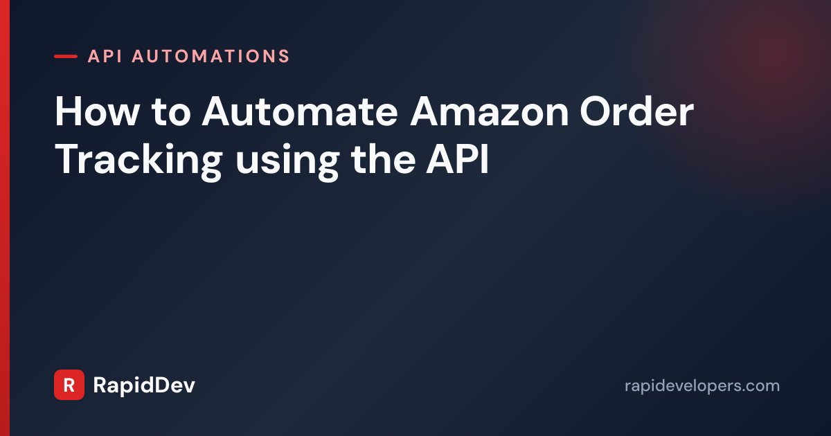 How to Automate Amazon Order Tracking using the API | RapidDev