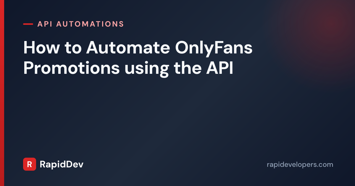 How to Automate OnlyFans Promotions using the API | RapidDev