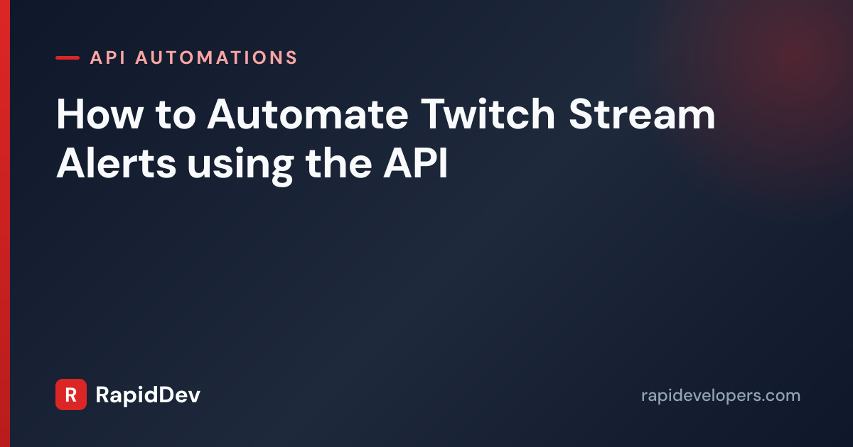 How to Automate Twitch Stream Alerts using the API | RapidDev