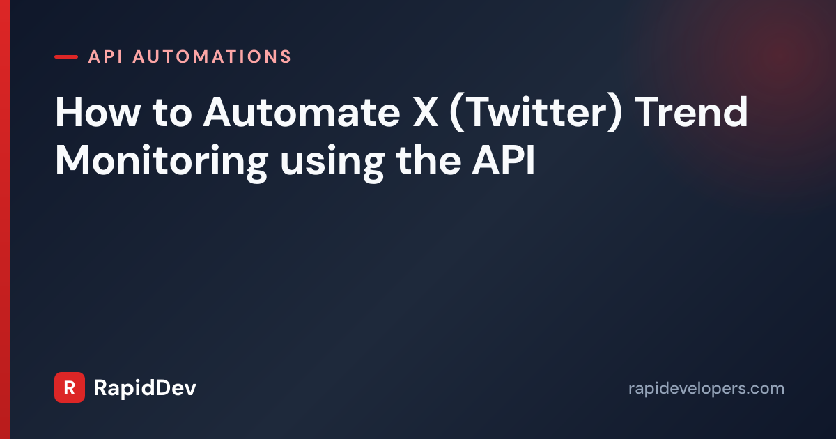 How to Automate X (Twitter) Trend Monitoring using the API | RapidDev