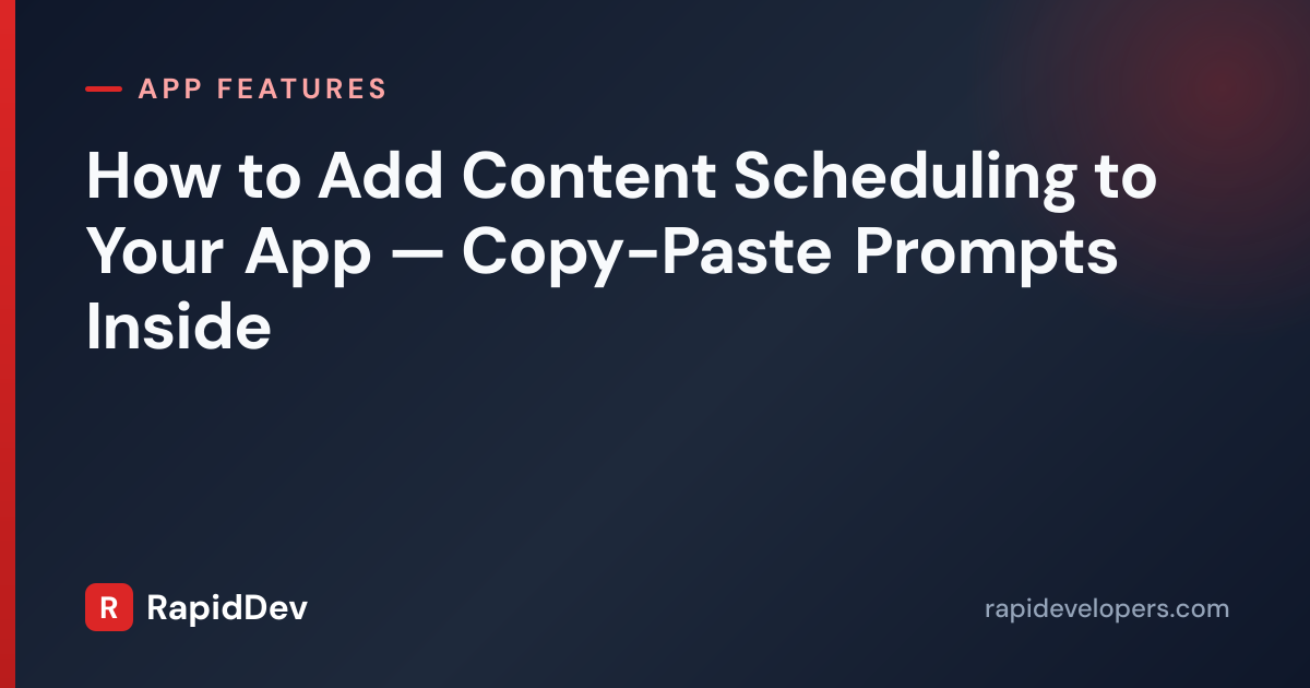 Add Content Scheduling: Copy-Paste Prompts in App | RapidDev