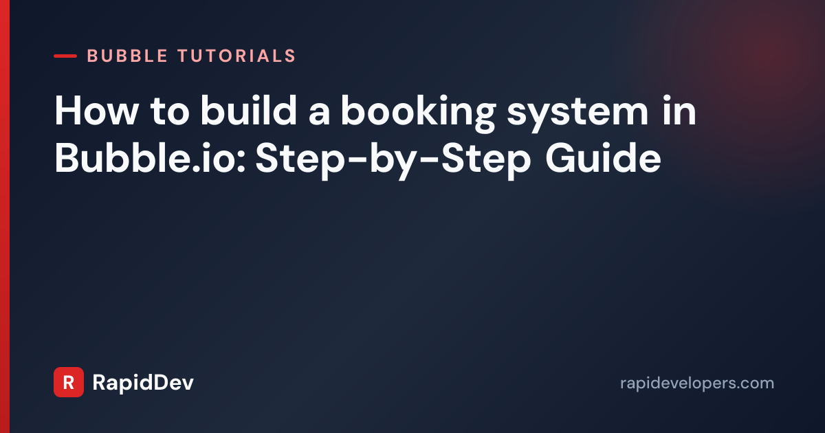 How to build a booking system in Bubb | Tutorial | RapidDev