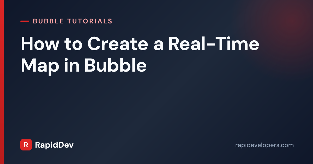 Real-Time Map in Bubble | Tutorial | RapidDev