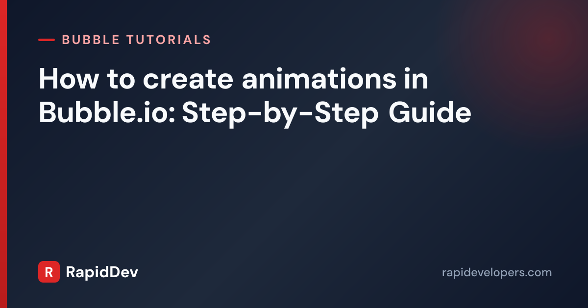 How to create animations in Bubble.io | Tutorial | RapidDev