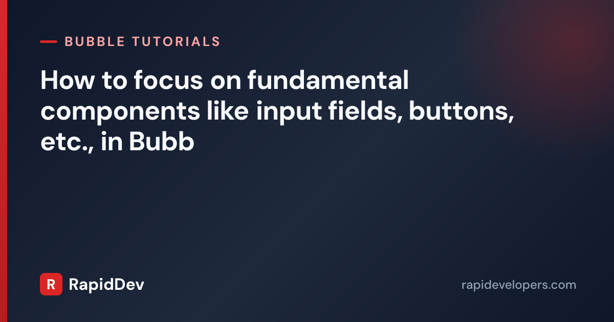 How to focus on fundamental component | Tutorial | RapidDev