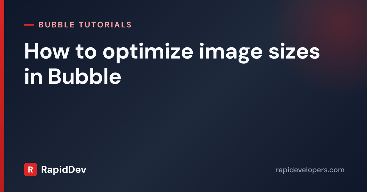 How to optimize image sizes in Bubble | Tutorial | RapidDev