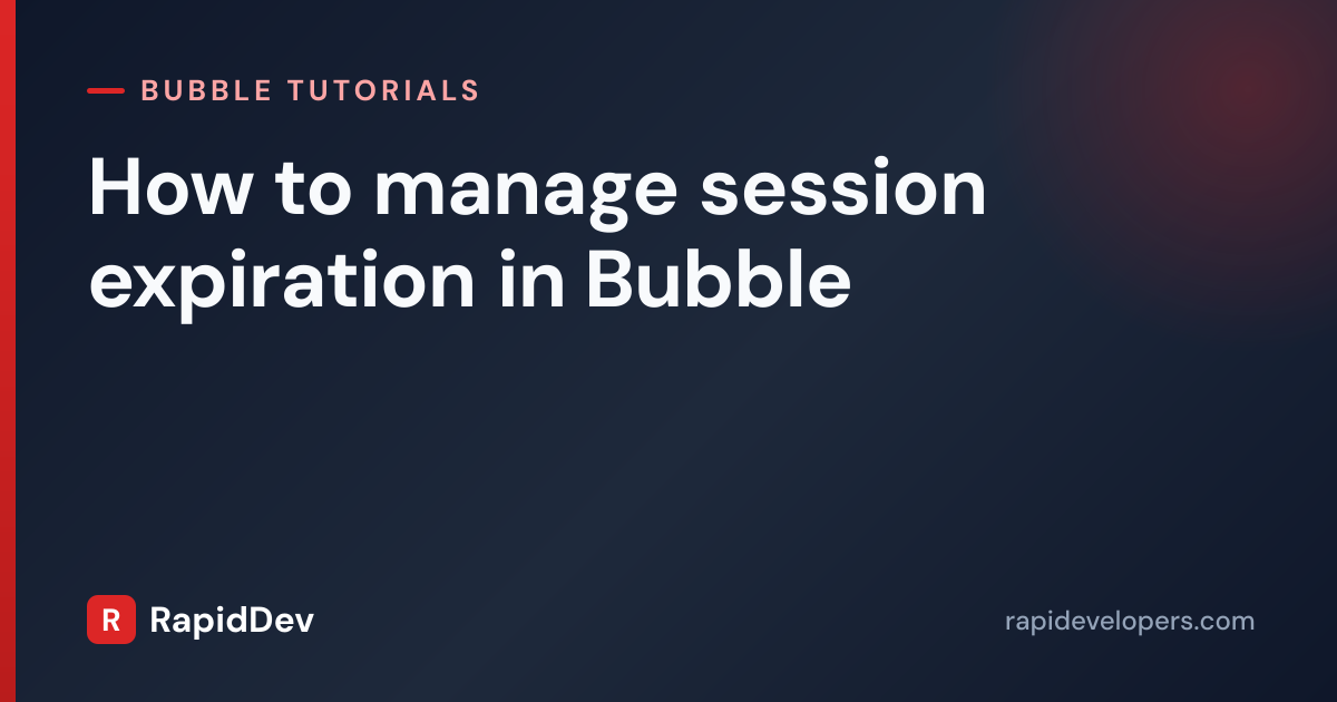 How to manage session expiration in B | Tutorial | RapidDev