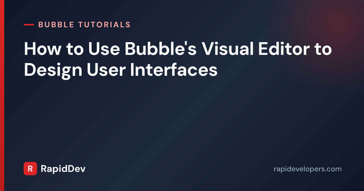 Bubble Visual Editor for UI Design | Tutorial | RapidDev