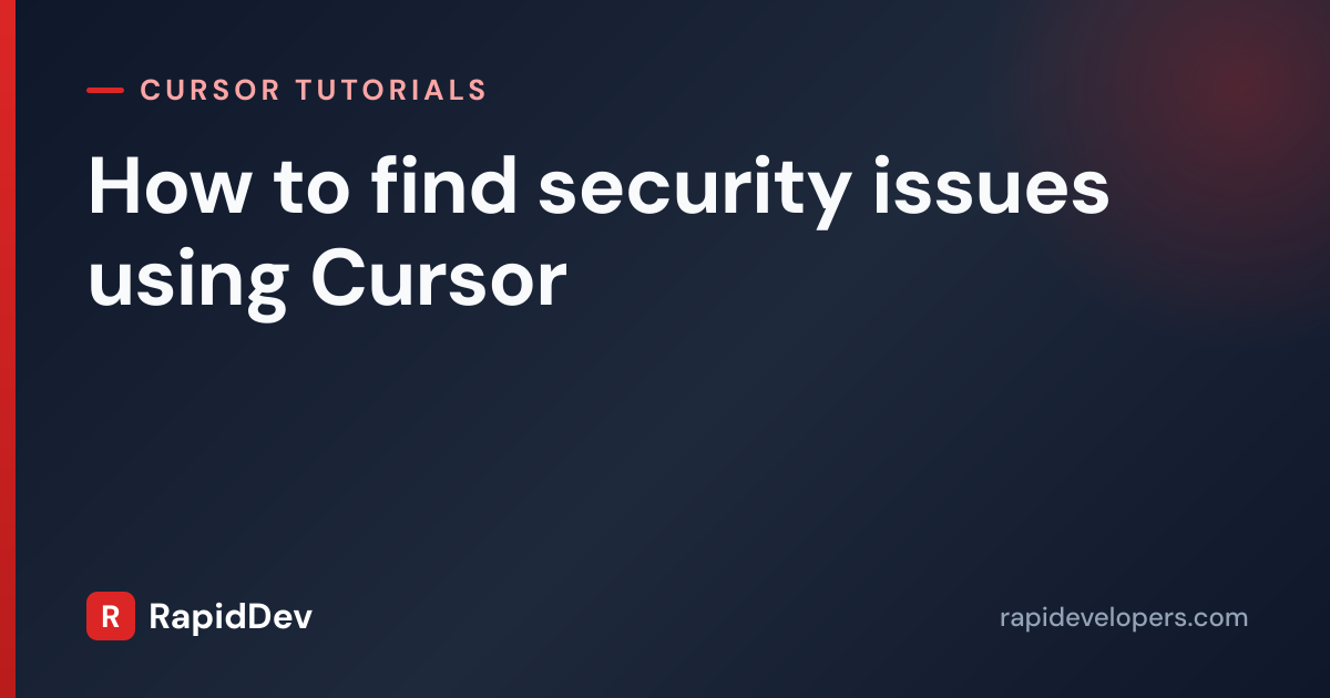 find security issues using Cursor | Tutorial | RapidDev