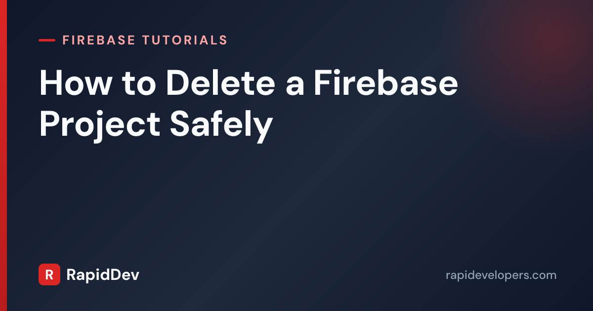 Delete a Firebase Project | Tutorial | RapidDev
