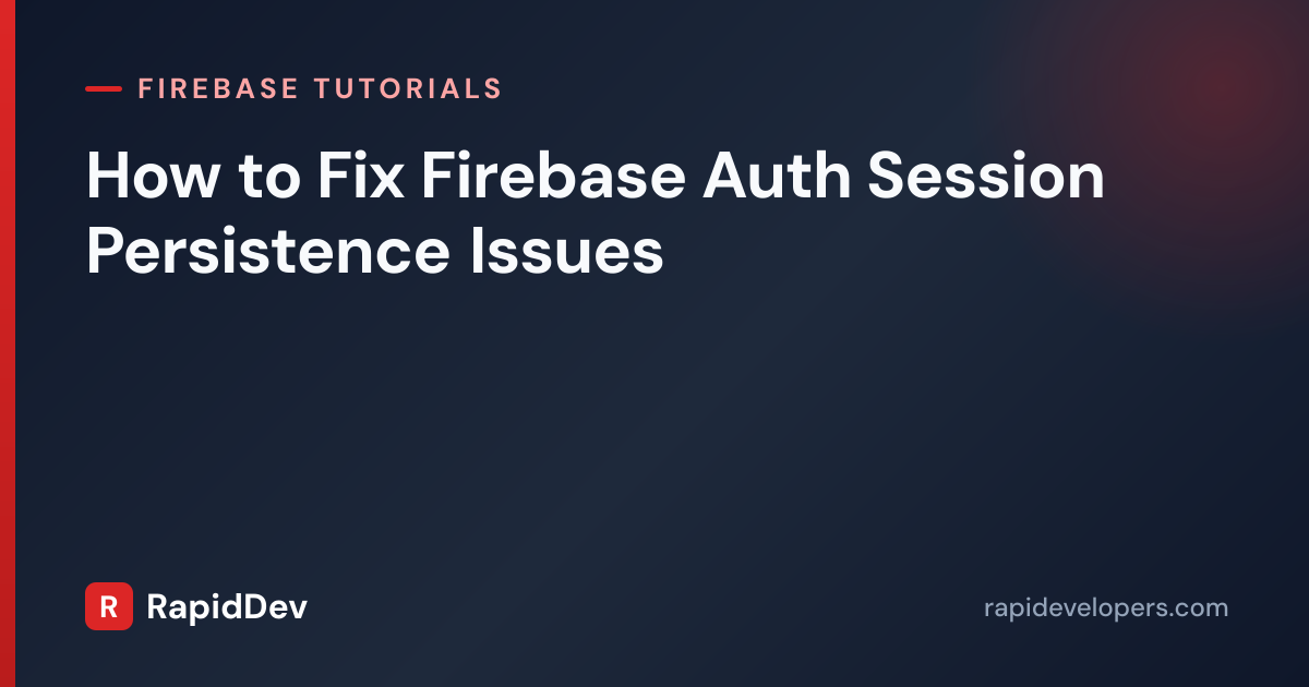 Fix Firebase Auth Persistence | Tutorial | RapidDev