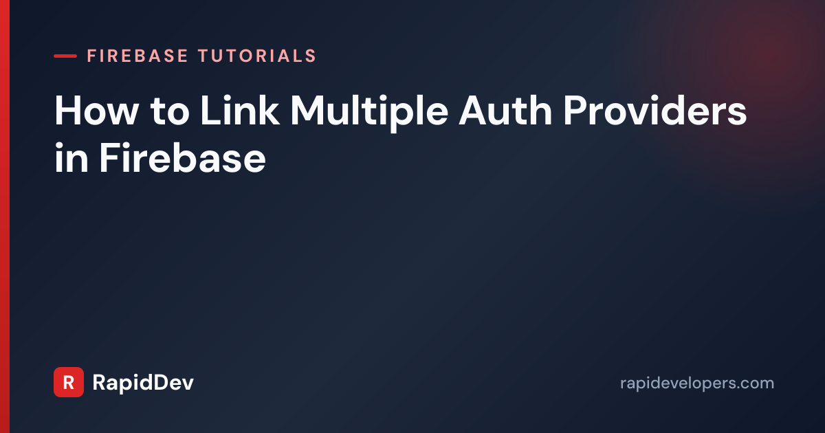 Link Auth Providers in Firebase | Tutorial | RapidDev