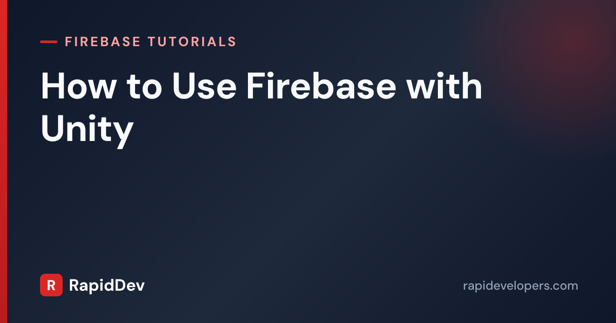 Use Firebase with Unity | Tutorial | RapidDev