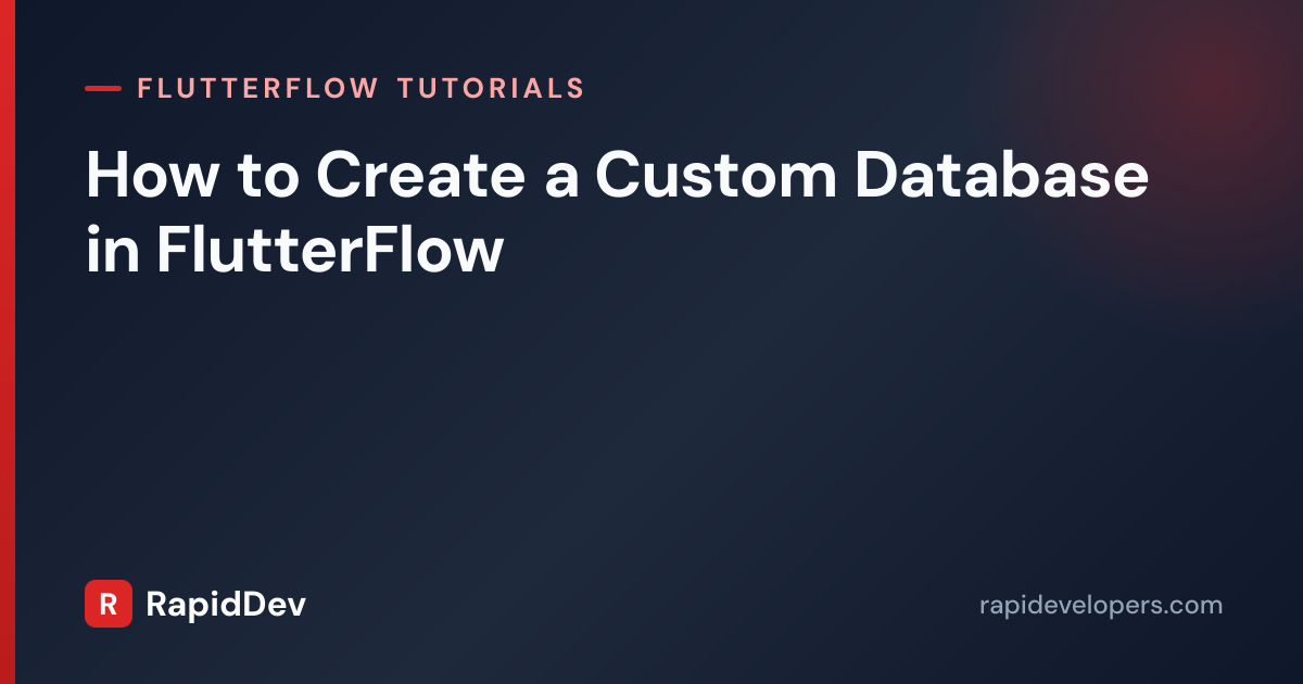 Create a Custom Database in FlutterFlow | RapidDev
