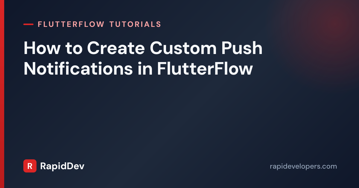 Custom Push Notifications in FlutterFlow | RapidDev