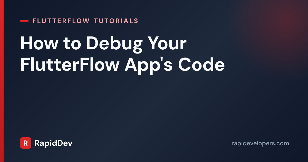 Debug FlutterFlow App Code | Tutorial | RapidDev