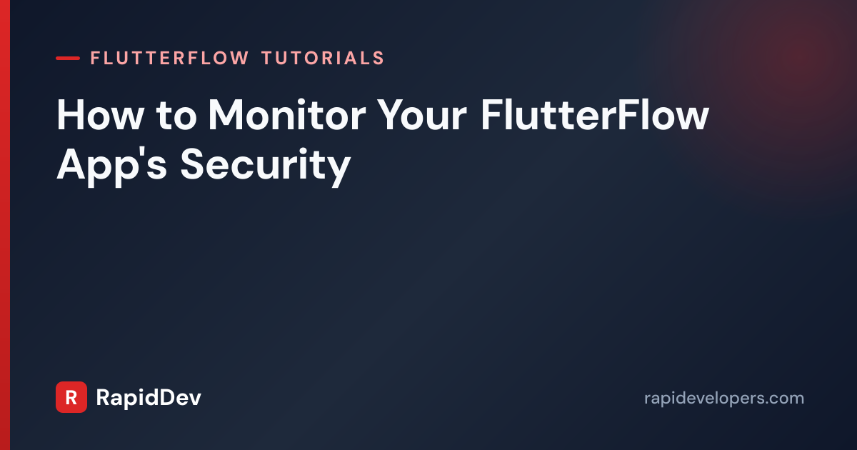 Monitor FlutterFlow App Security | Tutorial | RapidDev