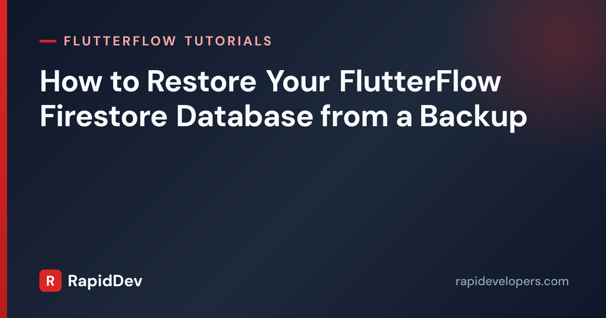 Restore FlutterFlow Database from Ba | RapidDev
