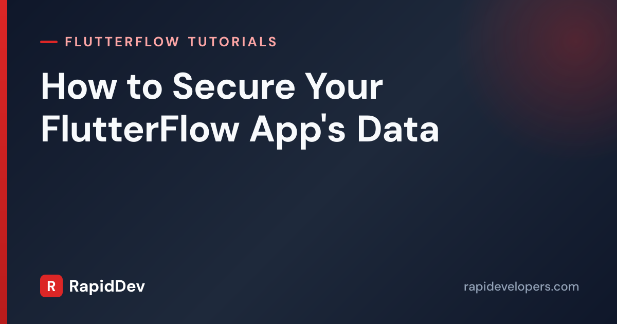 Secure Your FlutterFlow App Data | Tutorial | RapidDev