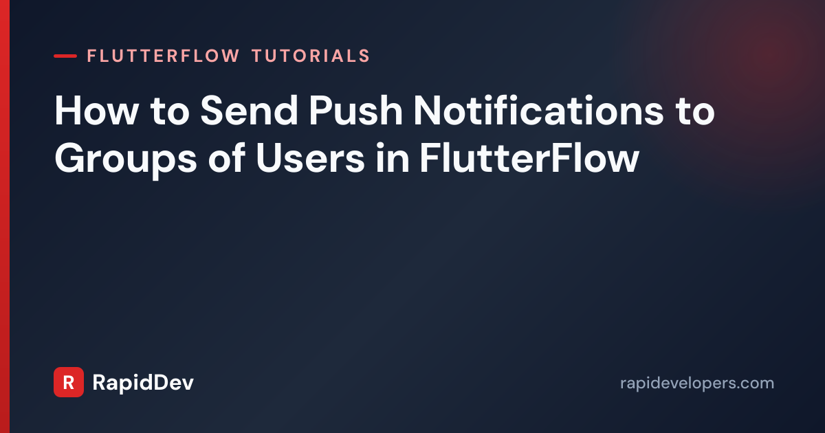 Send Push Notifications to Groups | FlutterFlow | RapidDev