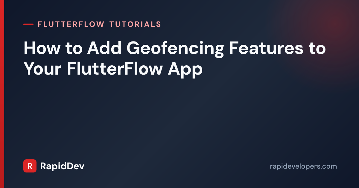 Add Geofencing to Your FlutterFlow App | Tutorial | RapidDev