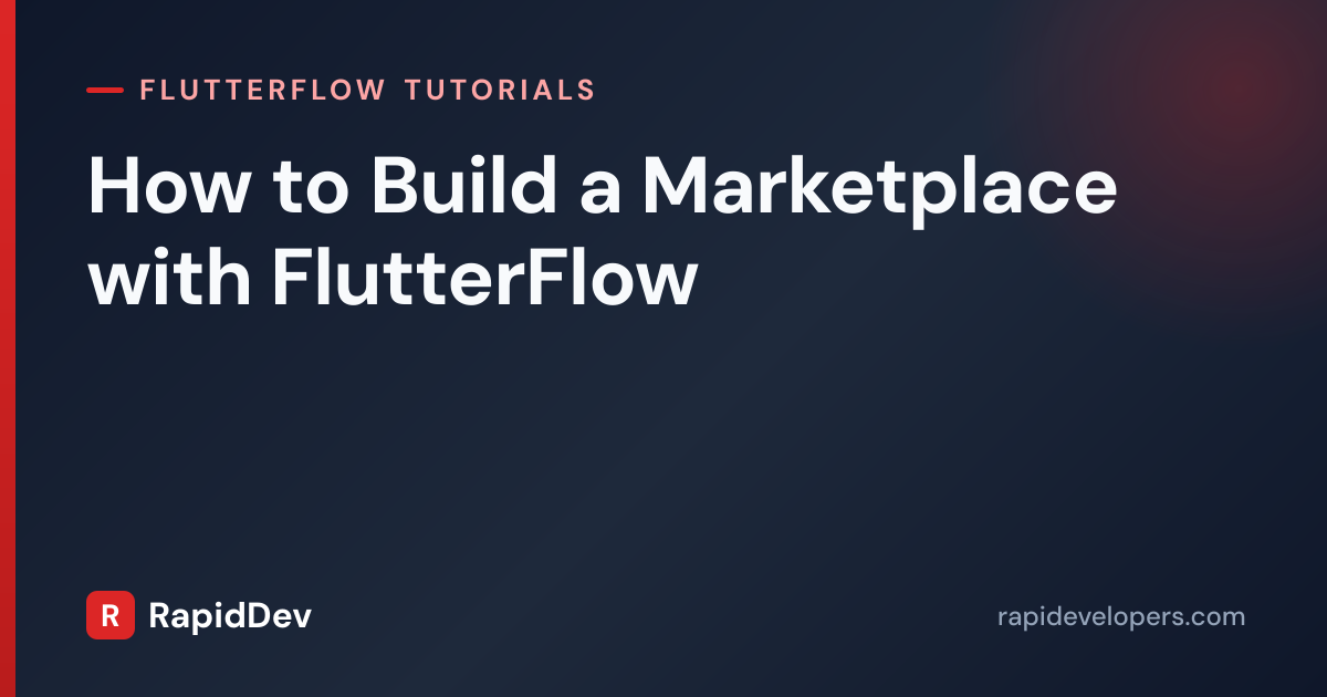 Build a Marketplace in FlutterFlow | Tutorial | RapidDev