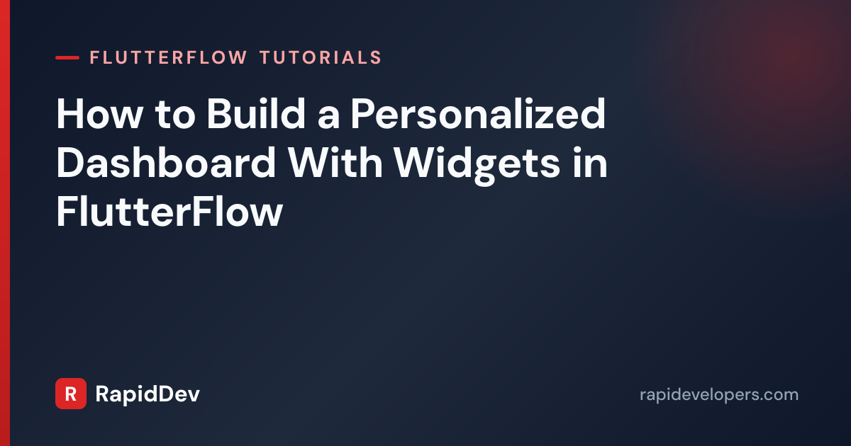 Personalized Dashboard in FlutterFlow | Tutorial | RapidDev