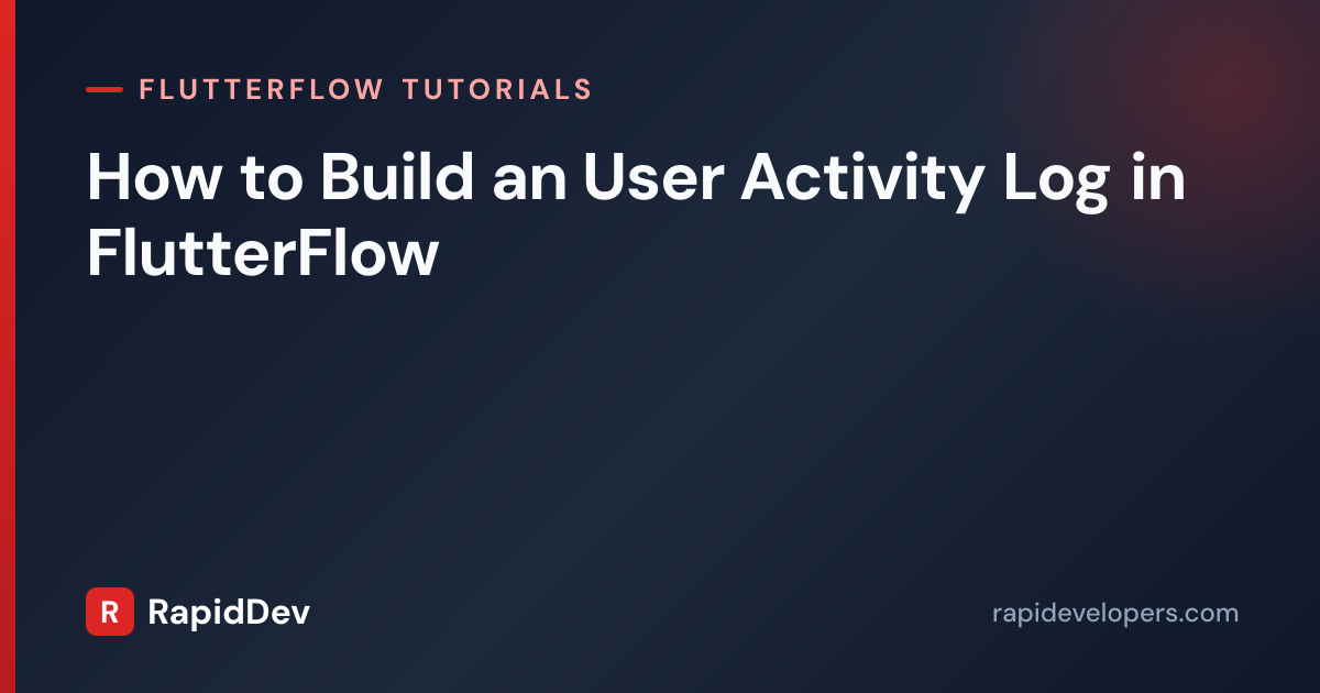 User Activity Log in FlutterFlow | Tutorial | RapidDev