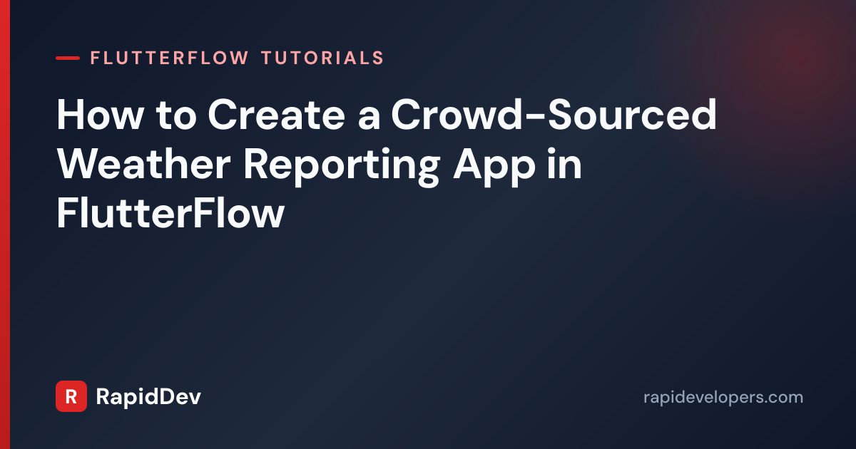 Crowd-Sourced Weather in FlutterFlow | Tutorial | RapidDev
