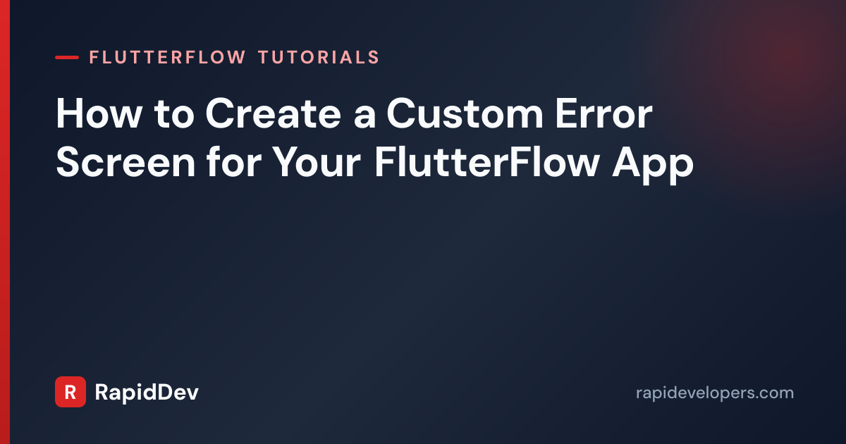 Custom Error Screen in FlutterFlow | Tutorial | RapidDev