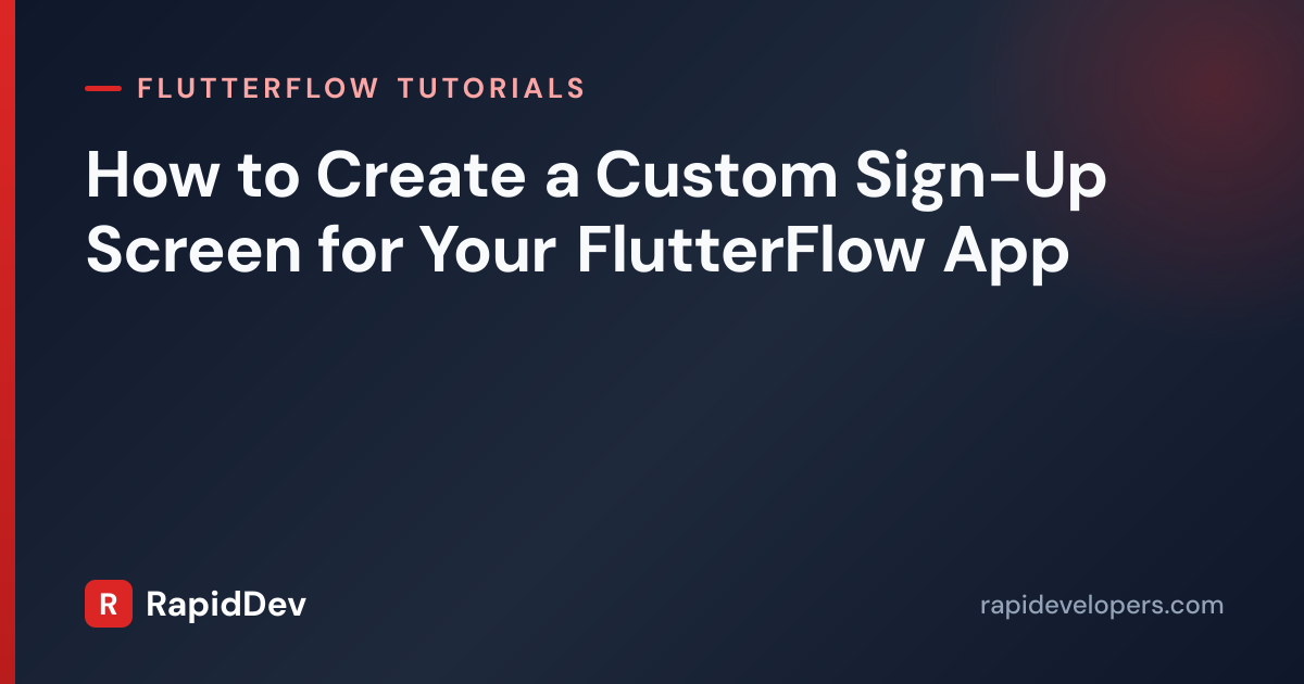 Custom Sign-Up Screen in FlutterFlow | RapidDev