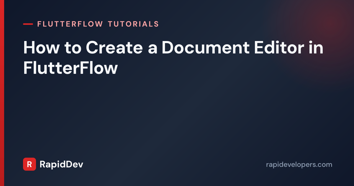 Create a Document Editor in FlutterFlow | RapidDev