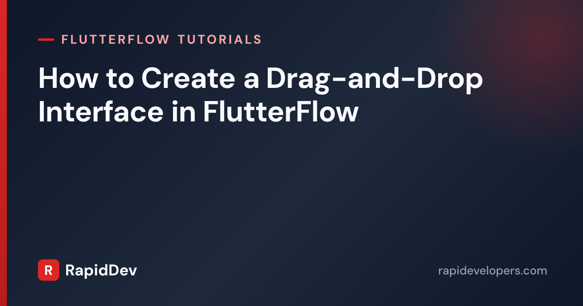 Drag and Drop Interface in FlutterFlow | Tutorial | RapidDev