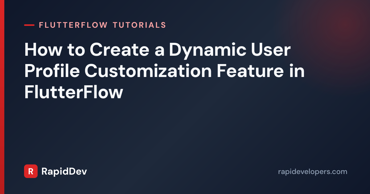 Dynamic Profile Customization in FlutterFlow | RapidDev