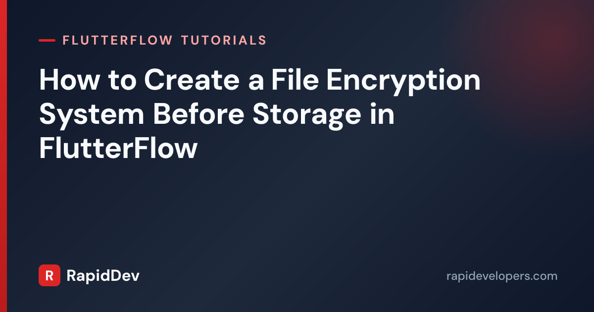File Encryption Before Storage in FlutterFlow | RapidDev
