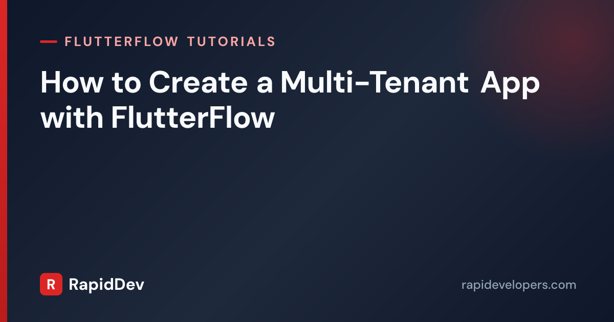 Multi-Tenant App in FlutterFlow | Tutorial | RapidDev