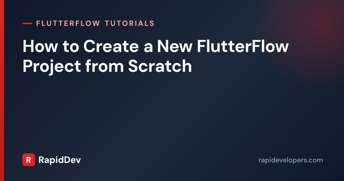 How to Create a New FlutterFlow Project | RapidDev