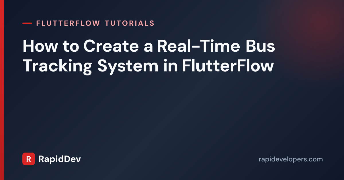 Real-Time Bus Tracking in FlutterFlow | RapidDev