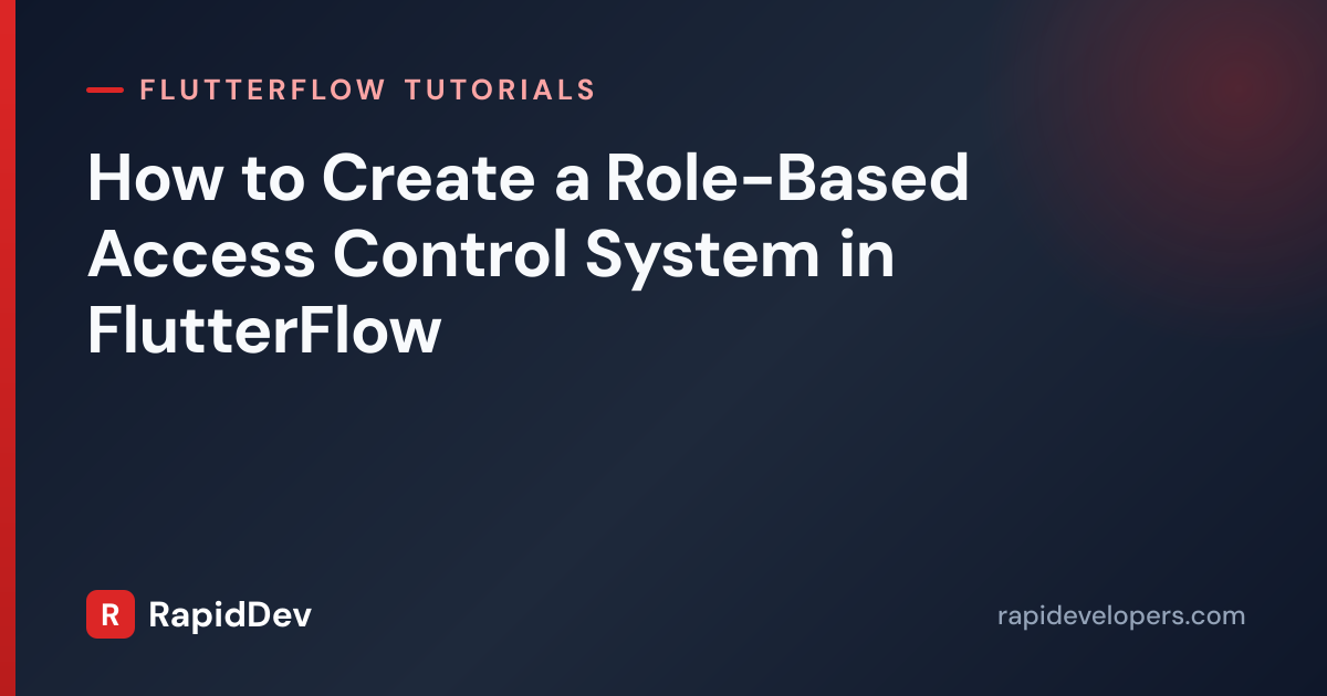 Role-Based Access in FlutterFlow | Tutorial | RapidDev