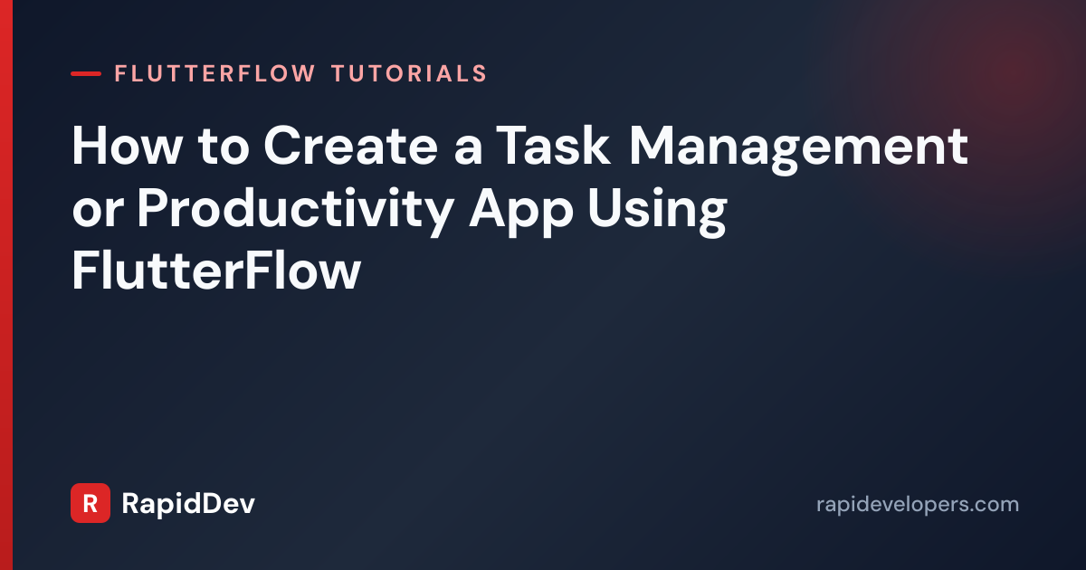 Task Management App in FlutterFlow | Tutorial | RapidDev