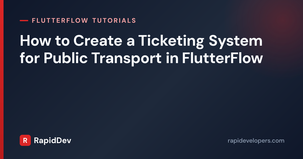 Transit Ticketing in FlutterFlow | Tutorial | RapidDev