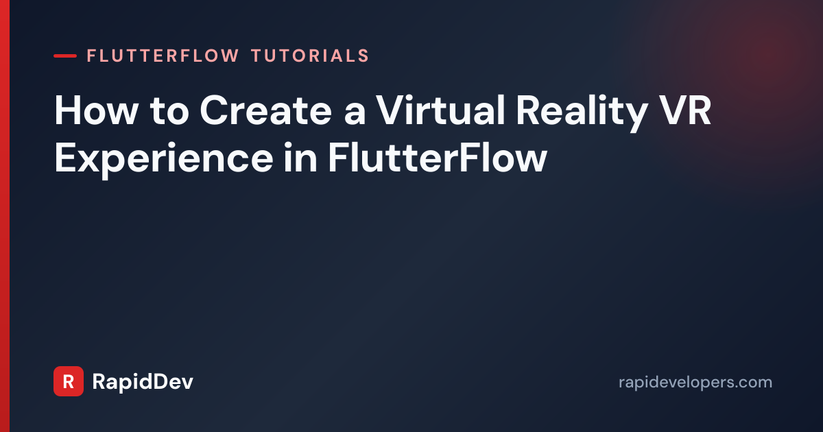 Create a VR Experience in FlutterFlow | Tutorial | RapidDev