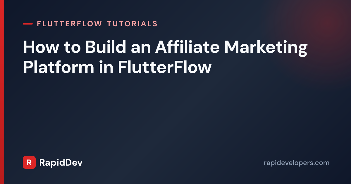 Affiliate Marketing Platform in FlutterFlow | RapidDev