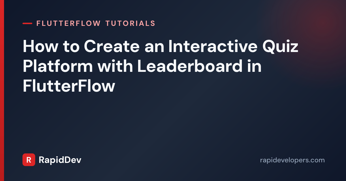 Quiz Platform + Leaderboard in FlutterFlow | RapidDev