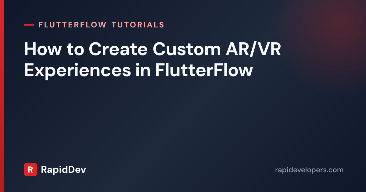 Custom AR/VR Experiences in FlutterFlow | RapidDev