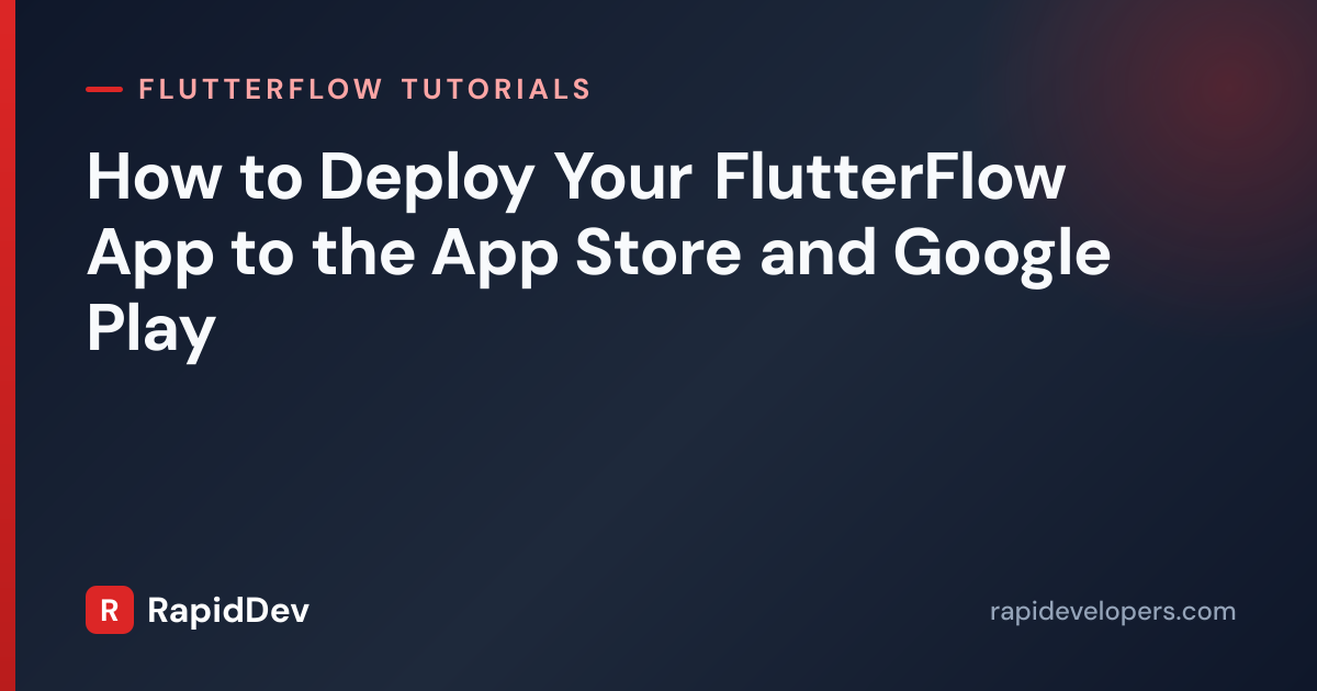 Deploy FlutterFlow to App Store & Play | RapidDev