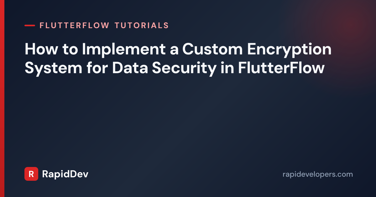 Custom Encryption in FlutterFlow | Tutorial | RapidDev