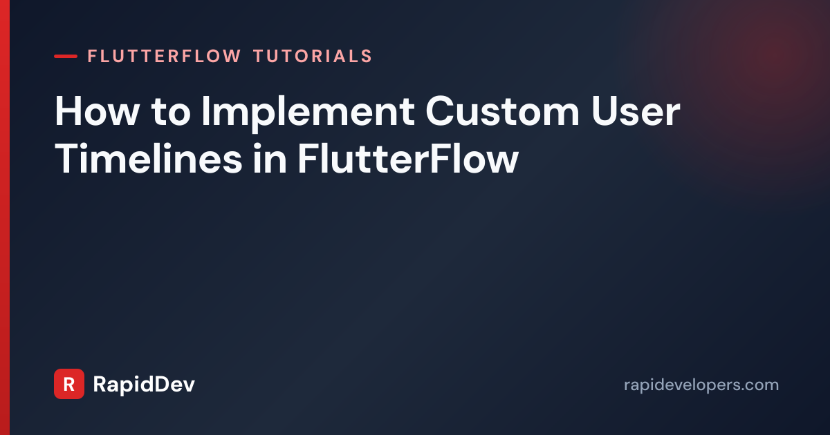 Custom User Timelines in FlutterFlow | Tutorial | RapidDev