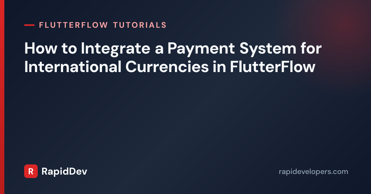 International Payments in FlutterFlow | Tutorial | RapidDev