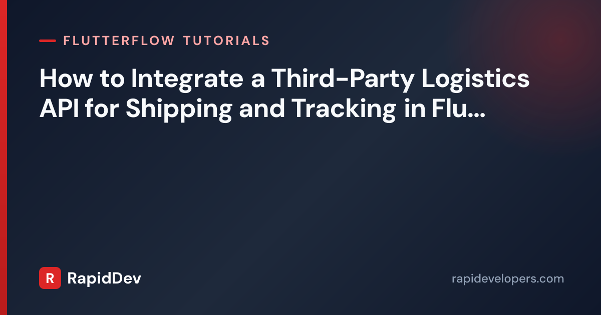 Logistics API Shipping in FlutterFlow | Tutorial | RapidDev